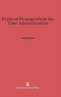 Fruits of Propaganda in the Tyler Administration - Book