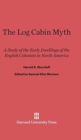 The Log Cabin Myth : A Study of the Early Dwellings of the English Colonists in North America - Book