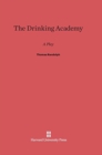 The Drinking Academy : A Play by Thomas Randolph - Book