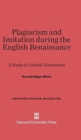 Plagiarism and Imitation During the English Renaissance : A Study in Critical Distinctions - Book
