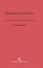 Gutenberg to Plantin : An Outline of the Early History of Printing - Book
