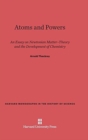 Atoms and Powers : An Essay on Newtonian Matter-Theory and the Development of Chemistry - Book