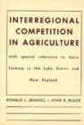 Interregional Competition in Agriculture : With Special Reference to Dairy Farming in the Lake States and New England - Book