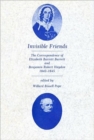 Invisible Friends : The Correspondence of Elizabeth Barrett Browning and Benjamin Robert Haydon, 1842-1845 - Book