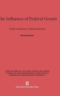 The Influence of Federal Grants : Public Assistance in Massachusetts - Book