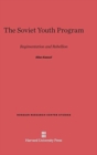 The Soviet Youth Program : Regimentation and Rebellion - Book