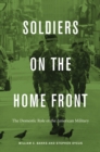 Soldiers on the Home Front : The Domestic Role of the American Military - eBook