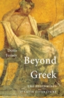 Beyond Greek : The Beginnings of Latin Literature - Feeney Denis Feeney