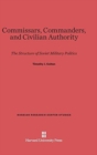 Commissars, Commanders, and Civilian Authority : The Structure of Soviet Military Politics - Book