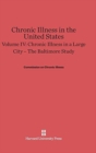 Chronic Illness in the United States, Volume IV: Chronic Illness in a Large City -- The Baltimore Study : The Baltimore Study - Book