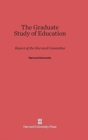 The Graduate Study of Education : Report of the Harvard Committee - Book
