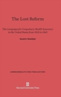 The Lost Reform : The Campaign for Compulsory Health Insurance in the United States from 1932 to 1943 - Book
