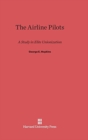 The Airline Pilots : A Study in Elite Unionization - Book