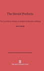 The Soviet Prefects : The Local Party Organs in Industrial Decision-Making - Book