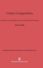 Unfair Competition : A Study in Criteria for the Control of Trade Practices - Book