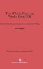 The Whitin Machine Works Since 1831 : A Textile Machinery Company in an Industrialized Village - Book