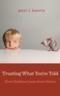 Trusting What You’re Told : How Children Learn from Others - Book