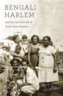 Bengali Harlem and the Lost Histories of South Asian America - Book