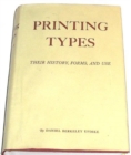 Printing Types: Their History, Forms, and Use; A Study in Survivals : Volume 2 - Book