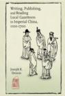 Writing, Publishing, and Reading Local Gazetteers in Imperial China, 1100-1700 - Book