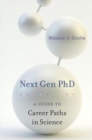 Next Gen Phd : A Guide to Career Paths in Science - Book