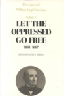 The Letters of William Lloyd Garrison : Let the Oppressed Go Free: 1861â€“1867 Volume V - Book