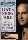 Love’s Story Told : A Life of Henry A. Murray - Book