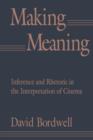 Making Meaning : Inference and Rhetoric in the Interpretation of Cinema - Book