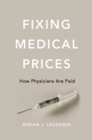 Fixing Medical Prices : How Physicians Are Paid - eBook