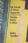 The Music of What Happens : Poems, Poets, Critics - Book