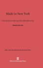 Made in New York : Case Studies in Metropolitan Manufacturing - Book