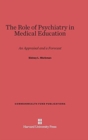 The Role of Psychiatry in Medical Education : An Appraisal and a Forecast - Book