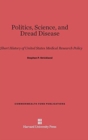 Politics, Science, and Dread Disease : A Short History of United States Medical Research Policy - Book