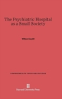 The Psychiatric Hospital as a Small Society - Book