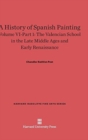 A History of Spanish Painting, Volume VI: The Valencian School in the Late Middle Ages and Early Renaissance, Part 1 - Book