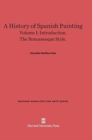 A History of Spanish Painting, Volume I : Introduction. the Romanesque Style. - Book