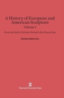 A History of European and American Sculpture: From the Early Christian Period to the Present Day, Volume I - Book