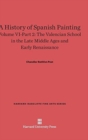 A History of Spanish Painting, Volume VI-Part 2, The Valencian School in the Late Middle Ages and Early Renaissance - Book