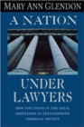 A Nation Under Lawyers : How the Crisis in the Legal System is Transforming American Society - Book