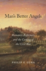 Man’s Better Angels : Romantic Reformers and the Coming of the Civil War - Book
