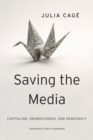 Saving the Media : Capitalism, Crowdfunding, and Democracy - Book