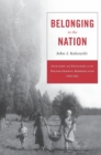 Belonging to the Nation : Inclusion and Exclusion in the Polish-German Borderlands, 1939-1951 - Book