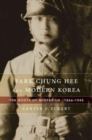 Park Chung Hee and Modern Korea : The Roots of Militarism, 1866-1945 - Book