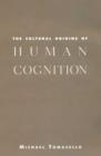 The Cultural Origins of Human Cognition - Tomasello Michael Tomasello