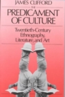 The Predicament of Culture : Twentieth-Century Ethnography, Literature, and Art - Book