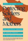 Protecting Soldiers and Mothers : The Political Origins of Social Policy in the United States - Book