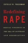 Redefining Rape : Sexual Violence in the Era of Suffrage and Segregation - Book