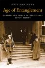 Age of Entanglement : German and Indian Intellectuals across Empire - Book