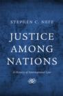 Justice among Nations : A History of International Law - Book