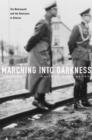 Marching into Darkness : The Wehrmacht and the Holocaust in Belarus - Book